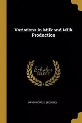 Variations in Milk and Milk Production - (Eugene) Davenport E.