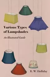 Various Types of Lampshades - An Illustrated Guide - Holliday R. W.