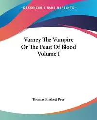 Varney The Vampire Or The Feast Of Blood Volume I - Thomas Prest Preskett