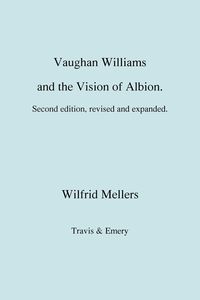 Vaughan Williams and the Vision of Albion. (Second Revised Edition). - Mellers Wilfrid