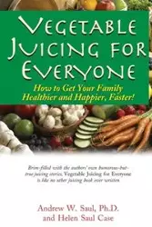 Vegetable Juicing for Everyone - Saul Andrew Ph.D. W.