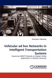 Vehicular Ad Hoc Networks in Intelligent Transportation Systems - Francisco J. Martinez