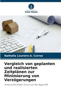 Vergleich von geplanten und realisierten Zeitplänen zur Minimierung von Verzögerungen - Loureiro A. Correa Nathalia