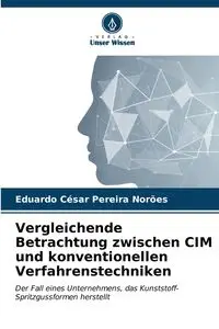 Vergleichende Betrachtung zwischen CIM und konventionellen Verfahrenstechniken - Eduardo Pereira Norões César