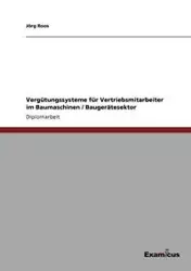 Vergütungssysteme für Vertriebsmitarbeiter im Baumaschinen / Baugerätesektor - Roos Jörg