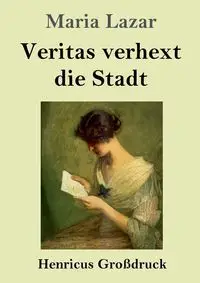 Veritas verhext die Stadt (Großdruck) - Maria Lazar