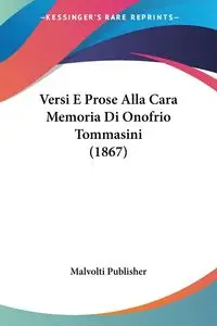 Versi E Prose Alla Cara Memoria Di Onofrio Tommasini (1867) - Malvolti Publisher