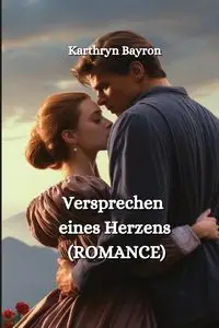 Versprechen eines Herzens (ROMANCE) - Bayron Karthryn