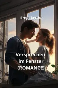 Versprechen im Fenster  (ROMANCE) - Berchz Bregit