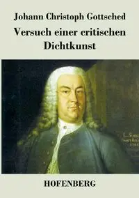 Versuch einer critischen Dichtkunst - Gottsched Johann Christoph