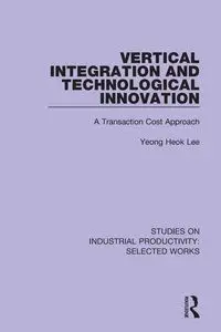 Vertical Integration and Technological Innovation - Lee Yeong Heok