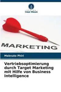 Vertriebsoptimierung durch Target Marketing mit Hilfe von Business Intelligence - Phiri Mabvuto