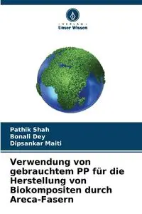 Verwendung von gebrauchtem PP für die Herstellung von Biokompositen durch Areca-Fasern - Shah Pathik