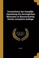 Verzeichniss der Gemälde-Sammlung des herzoglichen Museums zu Braunschweig. Zweite vermehrte Auflage. - Pape L