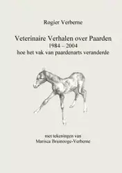 Veterinaire Verhalen over Paarden 1984 - 2004 hoe het vak van paardenarts veranderde - Verberne Rogier