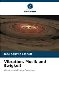 Vibration, Musik und Ewigkeit - Staneff José Agustín