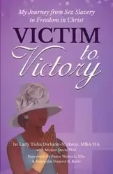 Victim to Victory - Tisha Dickson-Nickson