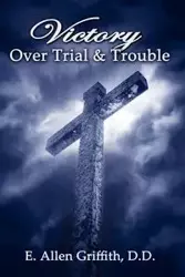 Victory Over Trial and Trouble - Allen Griffith