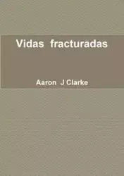 Vidas  fracturadas - Aaron Clarke  J