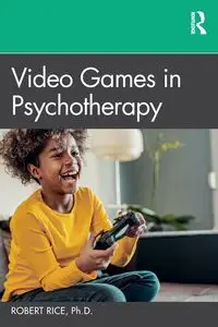 Video Games in Psychotherapy - Robert Rice