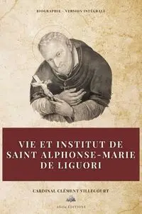 Vie et institut de saint Alphonse-Marie de Liguori - Cardinal Clément Villecourt