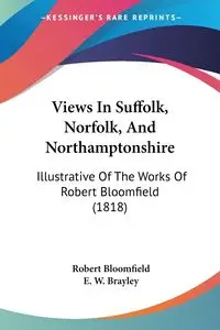 Views In Suffolk, Norfolk, And Northamptonshire - Robert Bloomfield