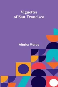 Vignettes of San Francisco - Morey Almira