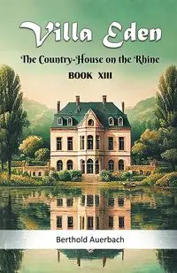 Villa Eden The Country-House on the Rhine Book XIII - Auerbach Berthold