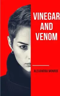 Vinegar and Venom - Monroe Alexandra