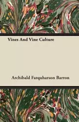 Vines And Vine Culture - Barron Archibald Farquharson