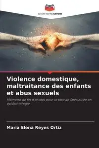 Violence domestique, maltraitance des enfants et abus sexuels - Reyes Maria Elena Ortiz