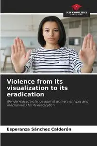 Violence from its visualization to its eradication - Esperanza Sánchez Calderón