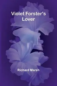 Violet Forster's Lover - Richard Marsh