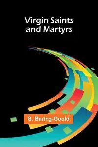 Virgin Saints and Martyrs - Baring-Gould S.