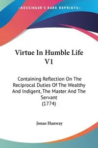 Virtue In Humble Life V1 - Jonas Hanway