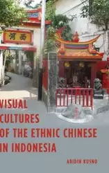 Visual Cultures of the Ethnic Chinese in Indonesia - Kusno Abidin