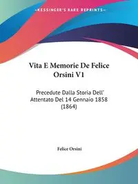 Vita E Memorie De Felice Orsini V1 - Felice Orsini