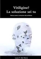 Vitiligine? La soluzione sei tu - Del Nevo Luca F.