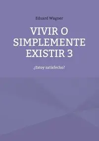 Vivir o simplemente existir 3 - Wagner Eduard