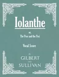 Vocal Score of Iolanthe - Or, The Peer and The Peri - Gilbert William Schwenck