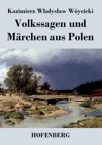 Volkssagen und Märchen aus Polen - Kazimierz Władysław Wójcicki