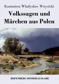 Volkssagen und Märchen aus Polen - Kazimierz Władysław Wójcicki