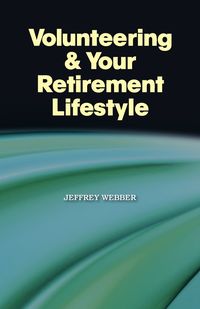 Volunteering & Your Retirement Lifestyle - Jeffrey Webber