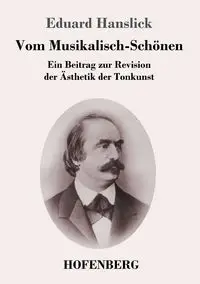 Vom Musikalisch-Schönen - Hanslick Eduard