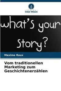 Vom traditionellen Marketing zum Geschichtenerzählen - Roux Maxime