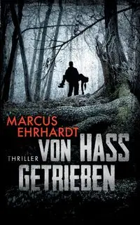 Von Hass getrieben - Marcus Ehrhardt