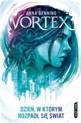 Vortex. Dzień, w którym rozpadł się świat - Anna Benning, Anna Urban, Miłosz Urban