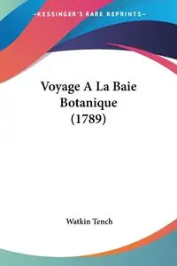 Voyage A La Baie Botanique (1789) - Tench Watkin