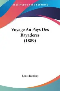 Voyage Au Pays Des Bayaderes (1889) - Louis Jacolliot