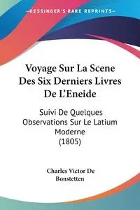 Voyage Sur La Scene Des Six Derniers Livres De L'Eneide - Charles Victor De Bonstetten